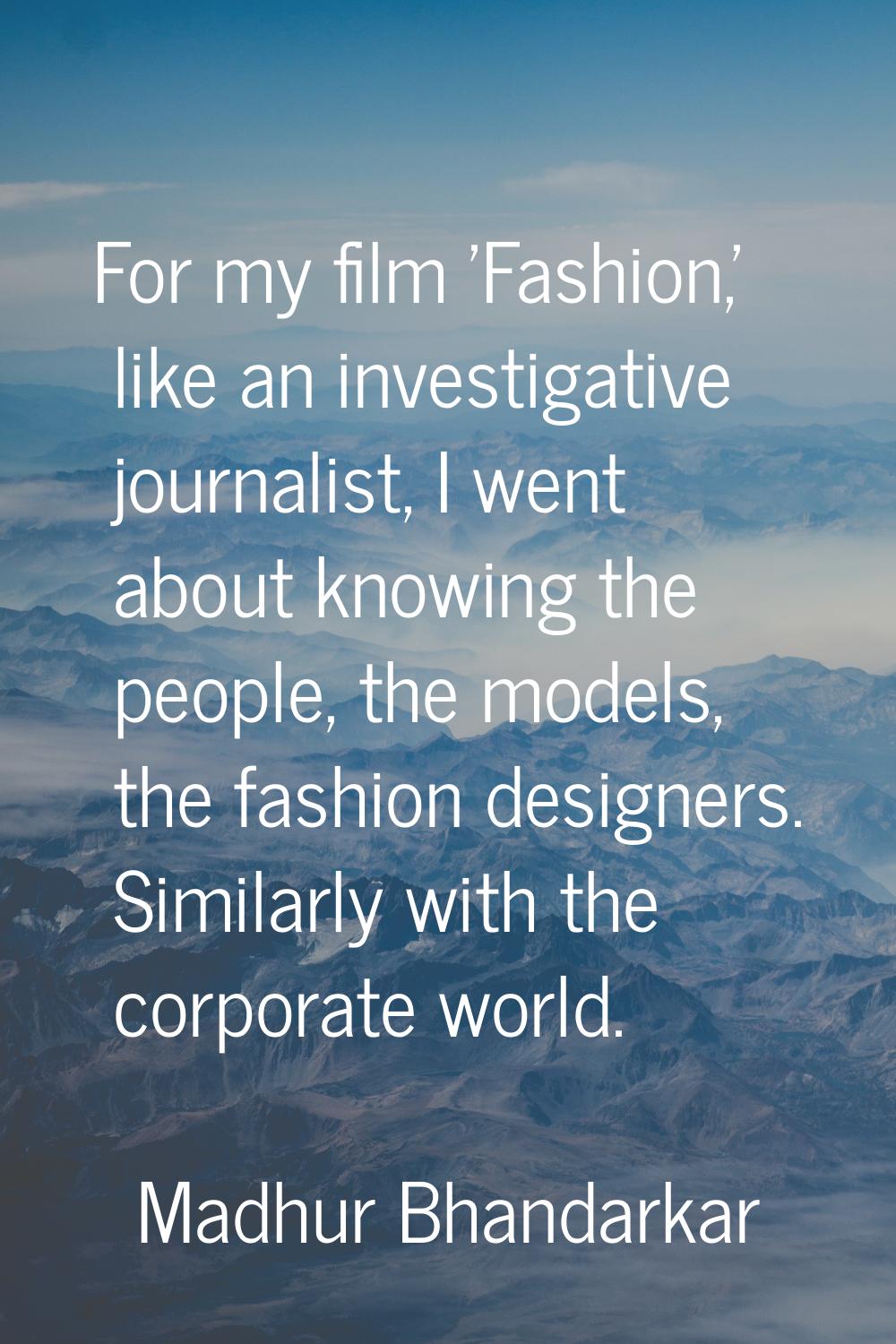 For my film 'Fashion,' like an investigative journalist, I went about knowing the people, the model