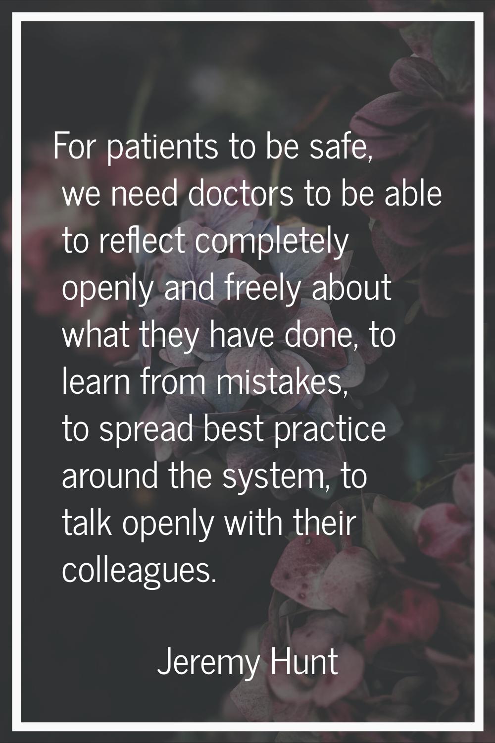 For patients to be safe, we need doctors to be able to reflect completely openly and freely about w