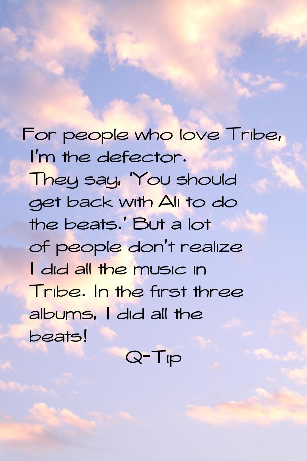 For people who love Tribe, I'm the defector. They say, 'You should get back with Ali to do the beat