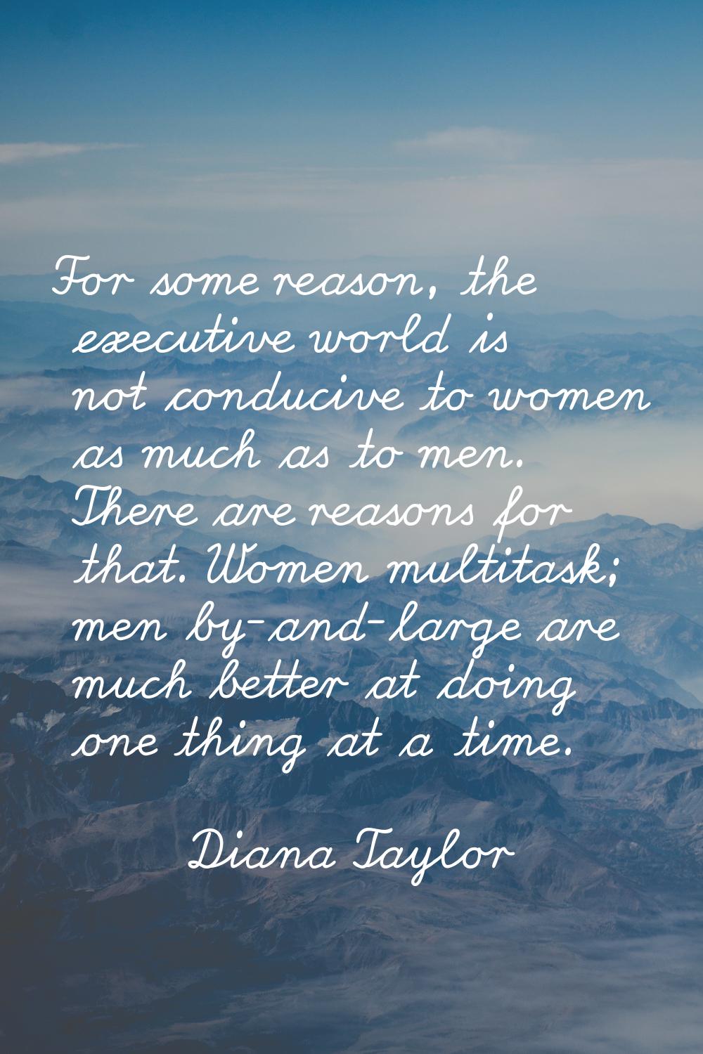 For some reason, the executive world is not conducive to women as much as to men. There are reasons