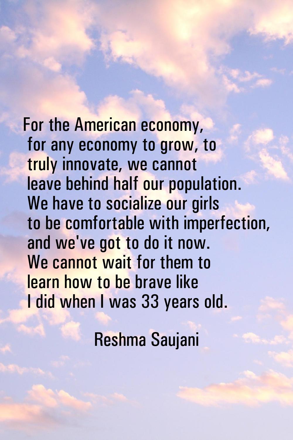 For the American economy, for any economy to grow, to truly innovate, we cannot leave behind half o