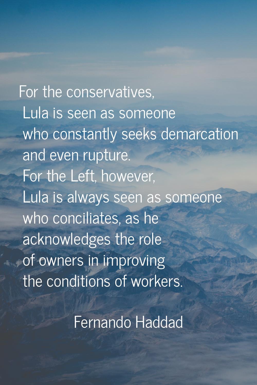 For the conservatives, Lula is seen as someone who constantly seeks demarcation and even rupture. F