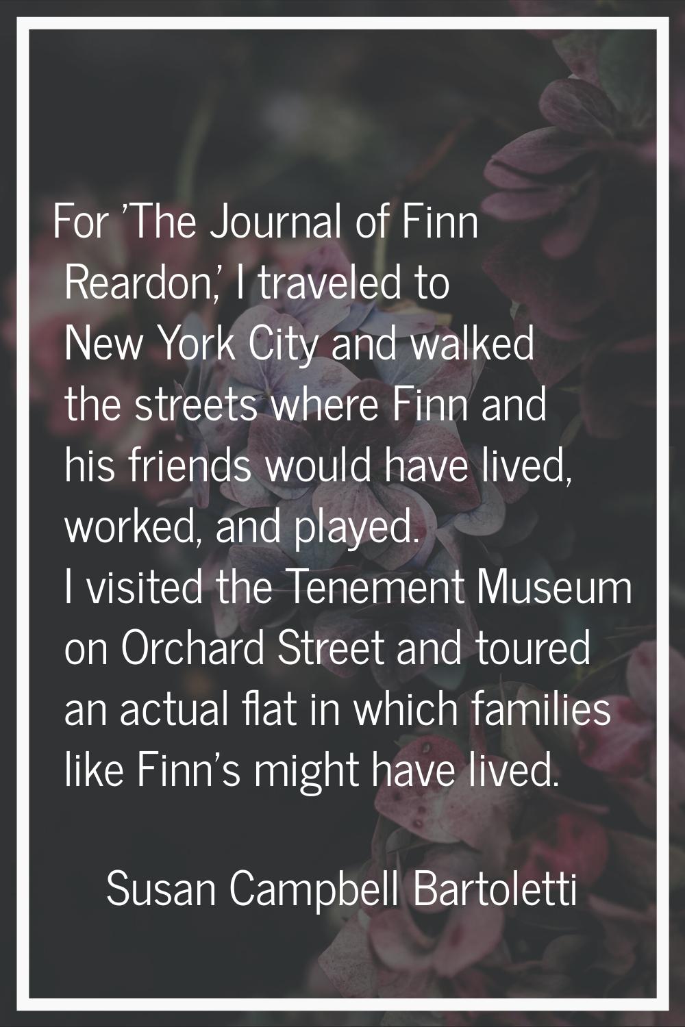 For 'The Journal of Finn Reardon,' I traveled to New York City and walked the streets where Finn an