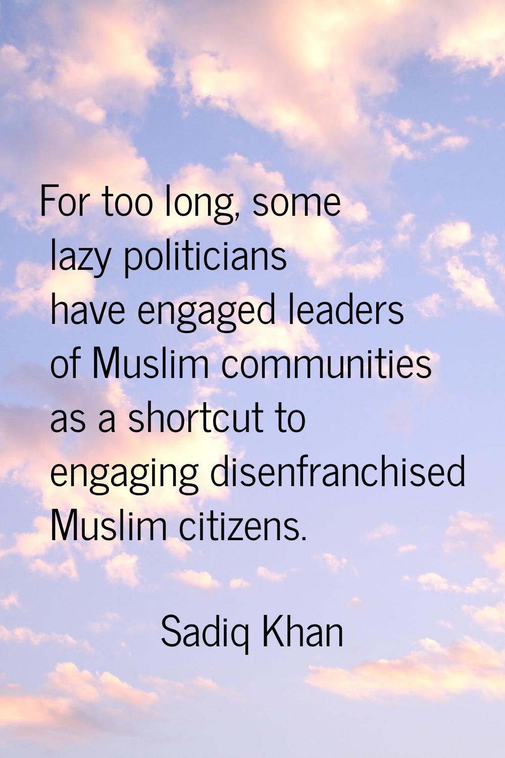 For too long, some lazy politicians have engaged leaders of Muslim communities as a shortcut to eng