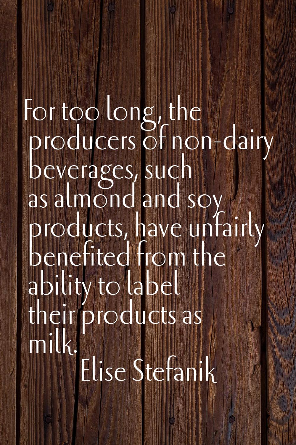 For too long, the producers of non-dairy beverages, such as almond and soy products, have unfairly 
