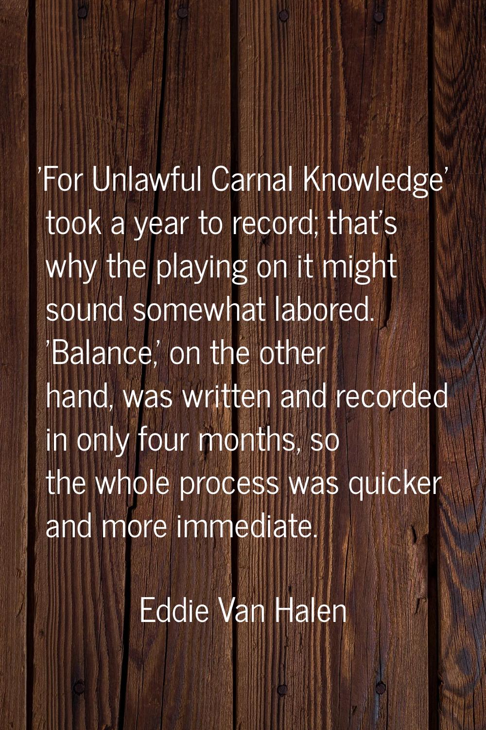 'For Unlawful Carnal Knowledge' took a year to record; that's why the playing on it might sound som
