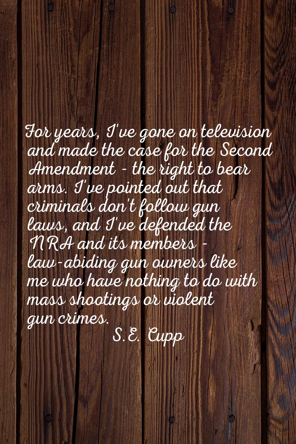 For years, I've gone on television and made the case for the Second Amendment - the right to bear a
