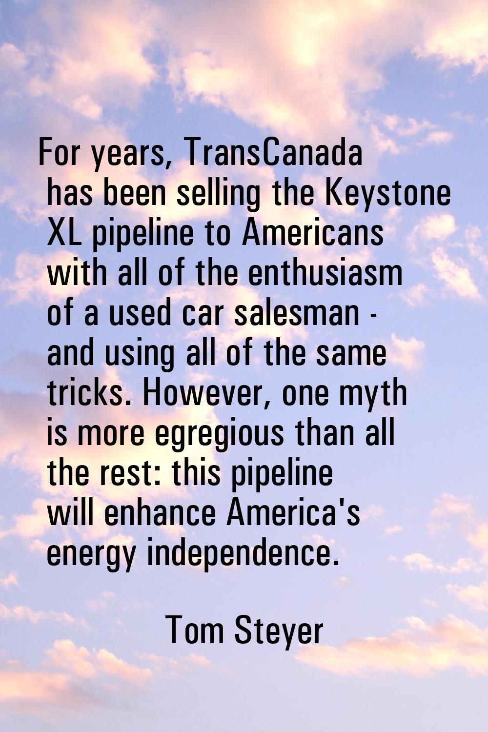 For years, TransCanada has been selling the Keystone XL pipeline to Americans with all of the enthu