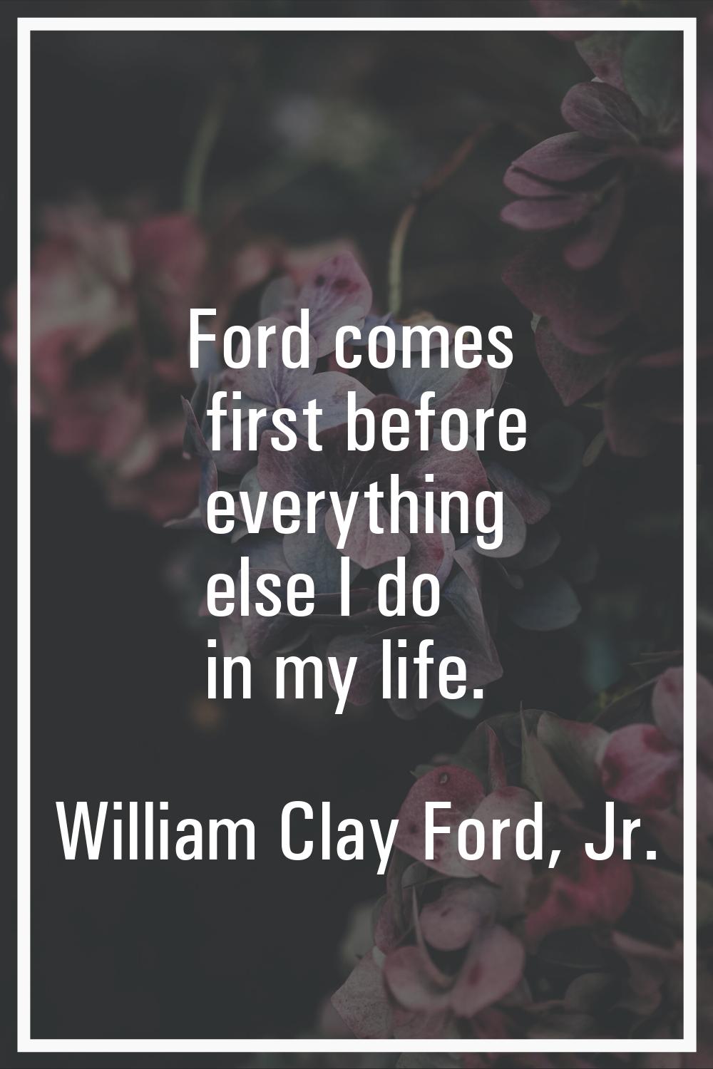Ford comes first before everything else I do in my life.