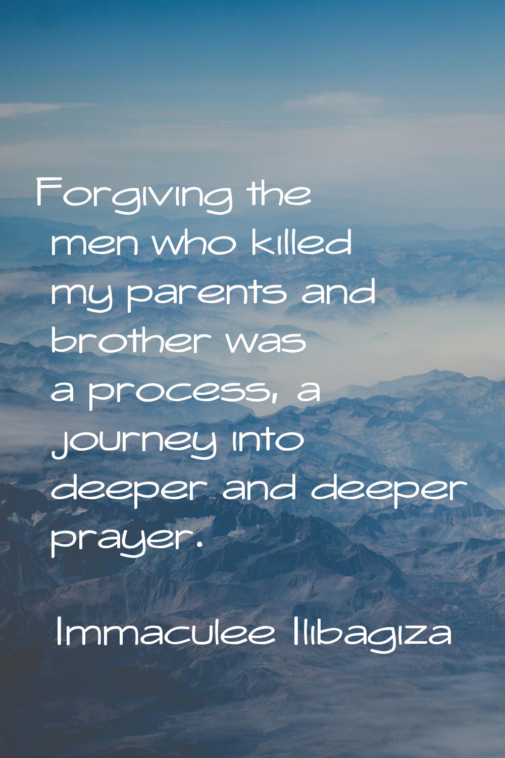 Forgiving the men who killed my parents and brother was a process, a journey into deeper and deeper