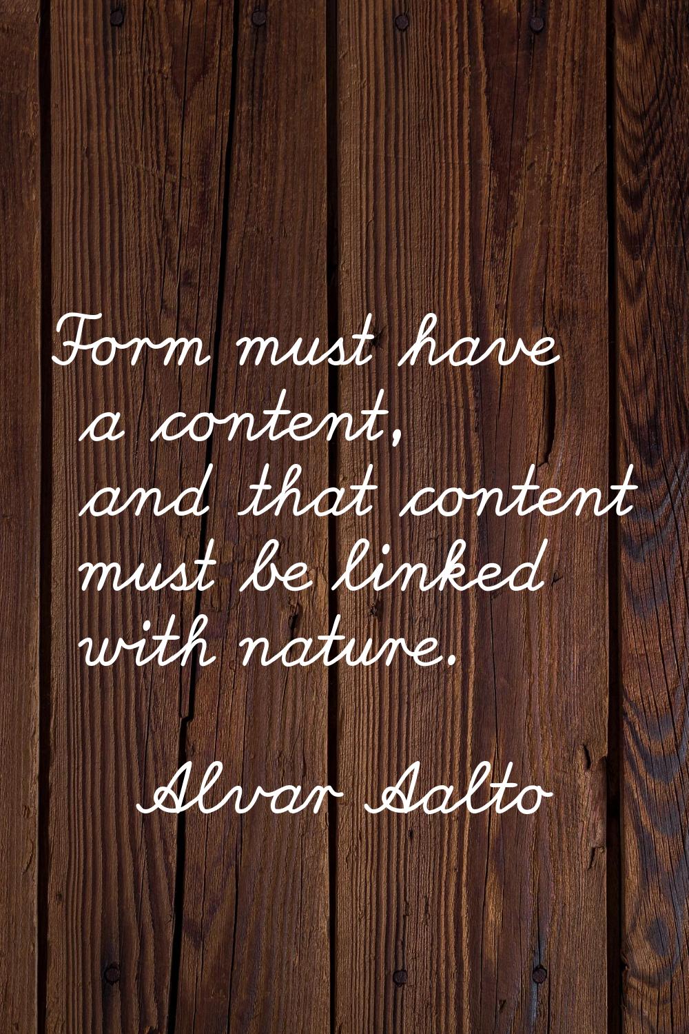 Form must have a content, and that content must be linked with nature.