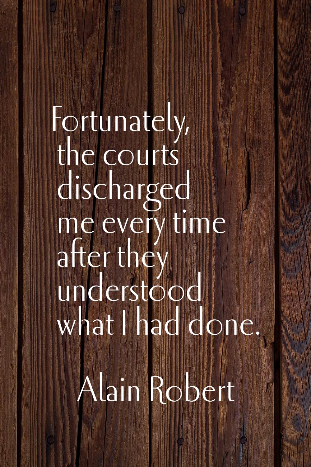 Fortunately, the courts discharged me every time after they understood what I had done.