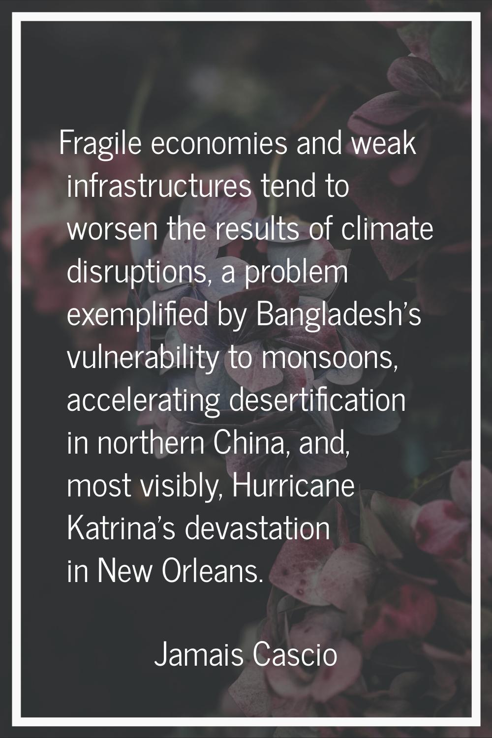Fragile economies and weak infrastructures tend to worsen the results of climate disruptions, a pro