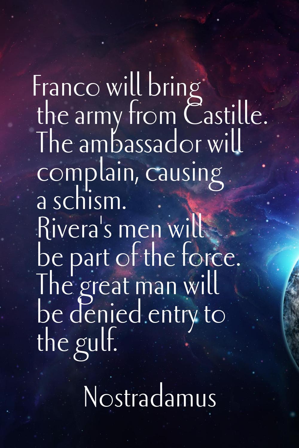 Franco will bring the army from Castille. The ambassador will complain, causing a schism. Rivera's 