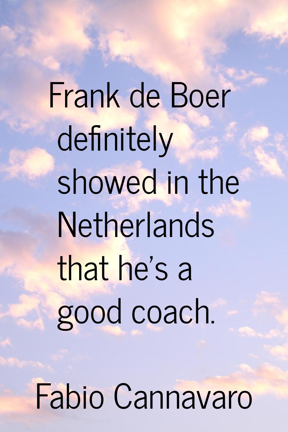 Frank de Boer definitely showed in the Netherlands that he's a good coach.