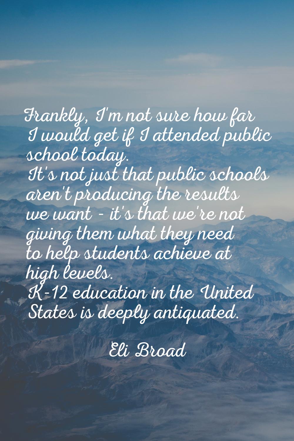 Frankly, I'm not sure how far I would get if I attended public school today. It's not just that pub