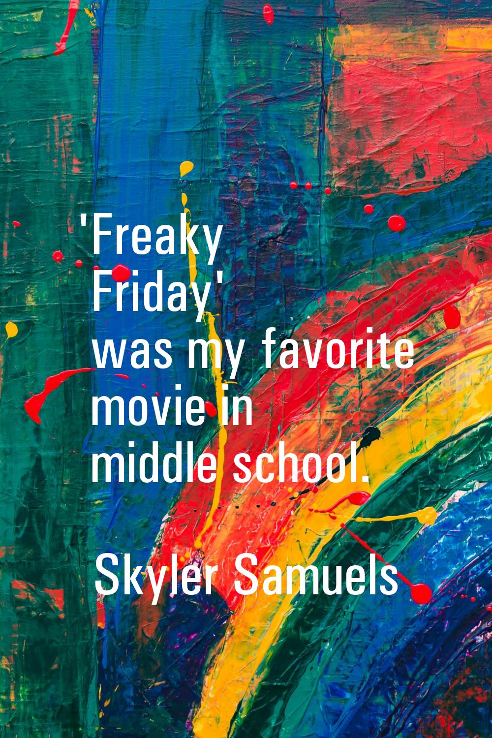 'Freaky Friday' was my favorite movie in middle school.