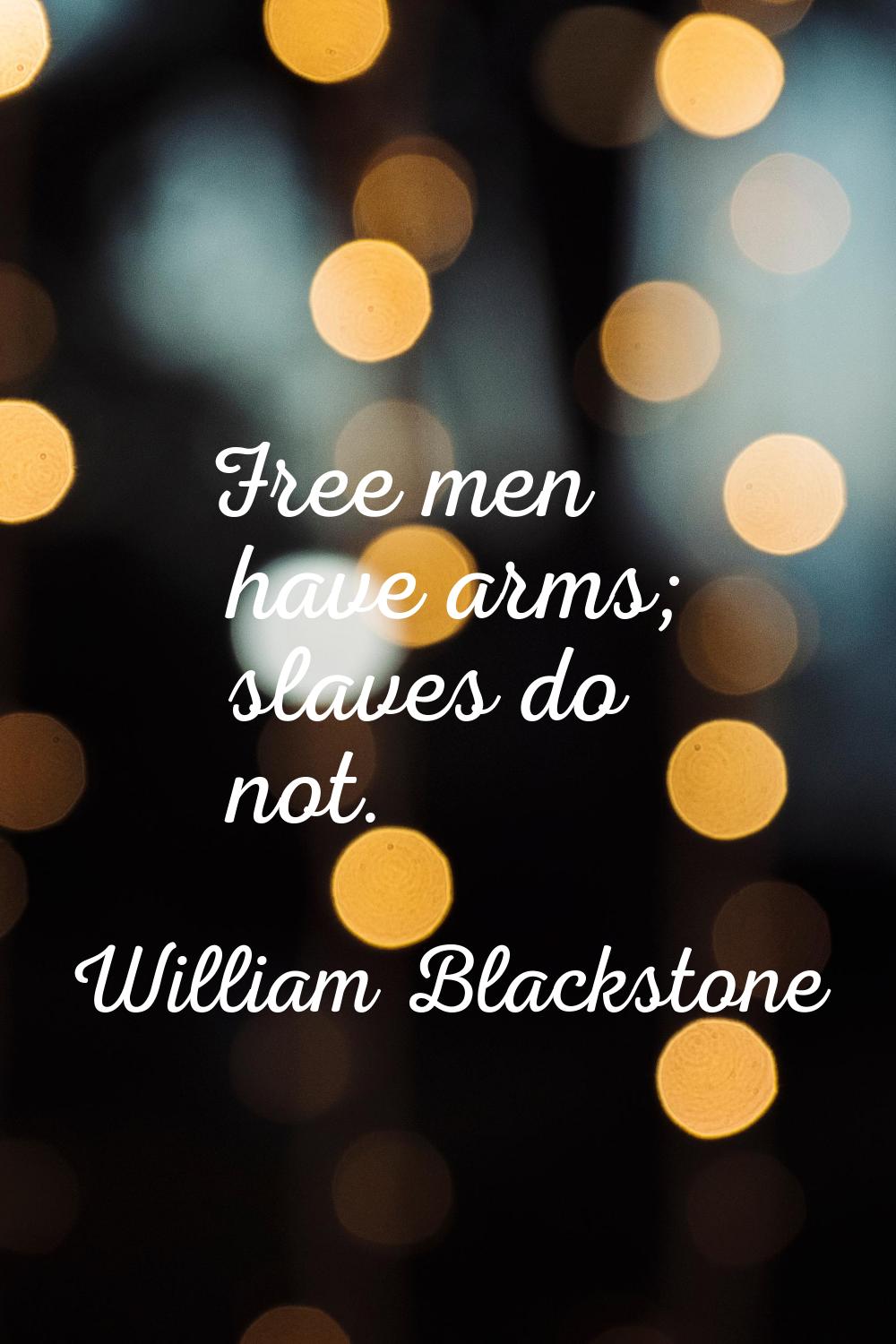 Free men have arms; slaves do not.