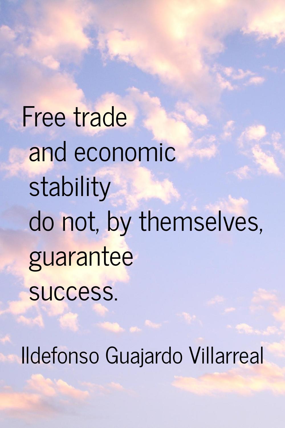 Free trade and economic stability do not, by themselves, guarantee success.