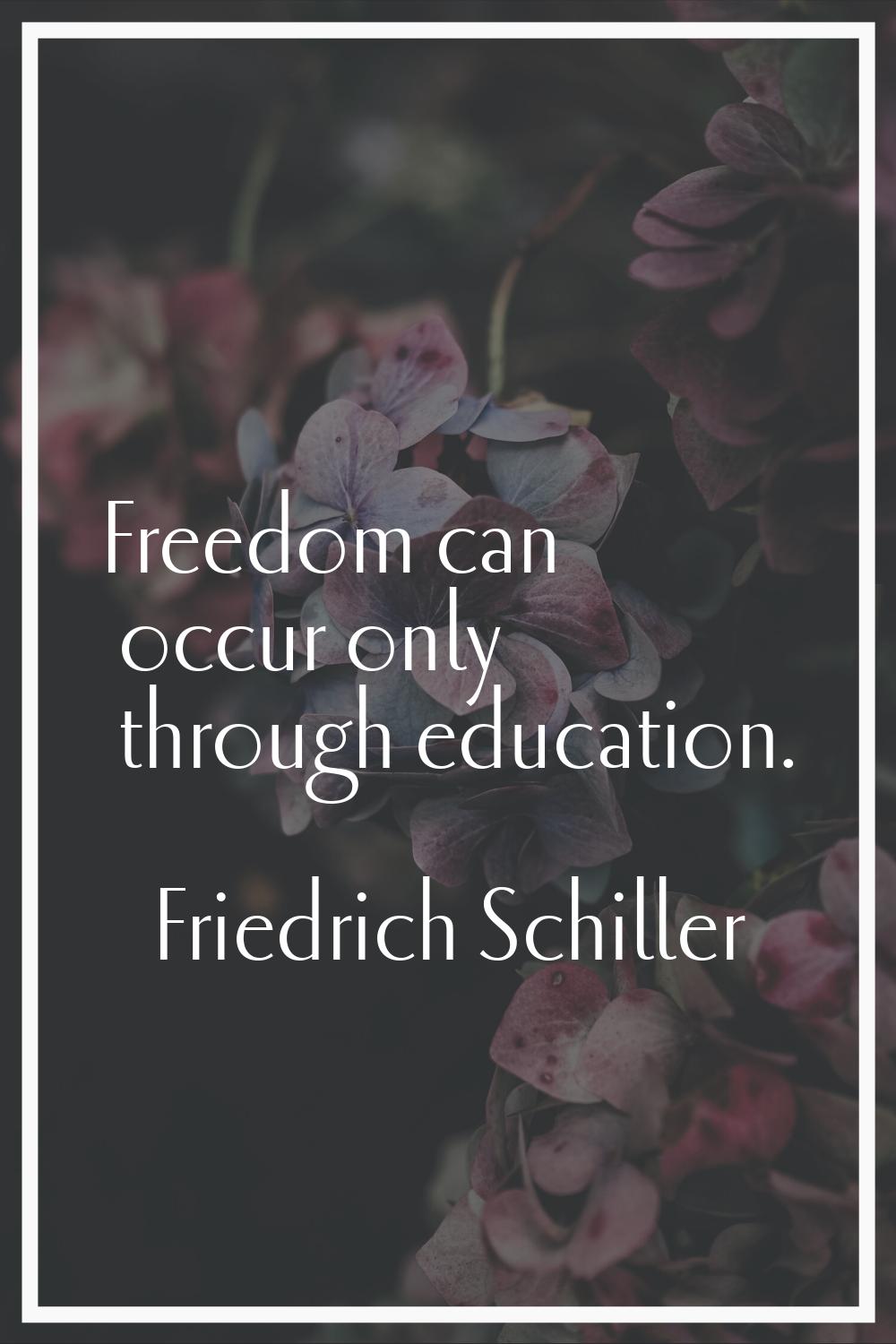 Freedom can occur only through education.