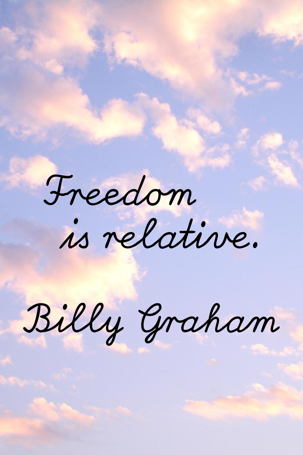 Freedom is relative.