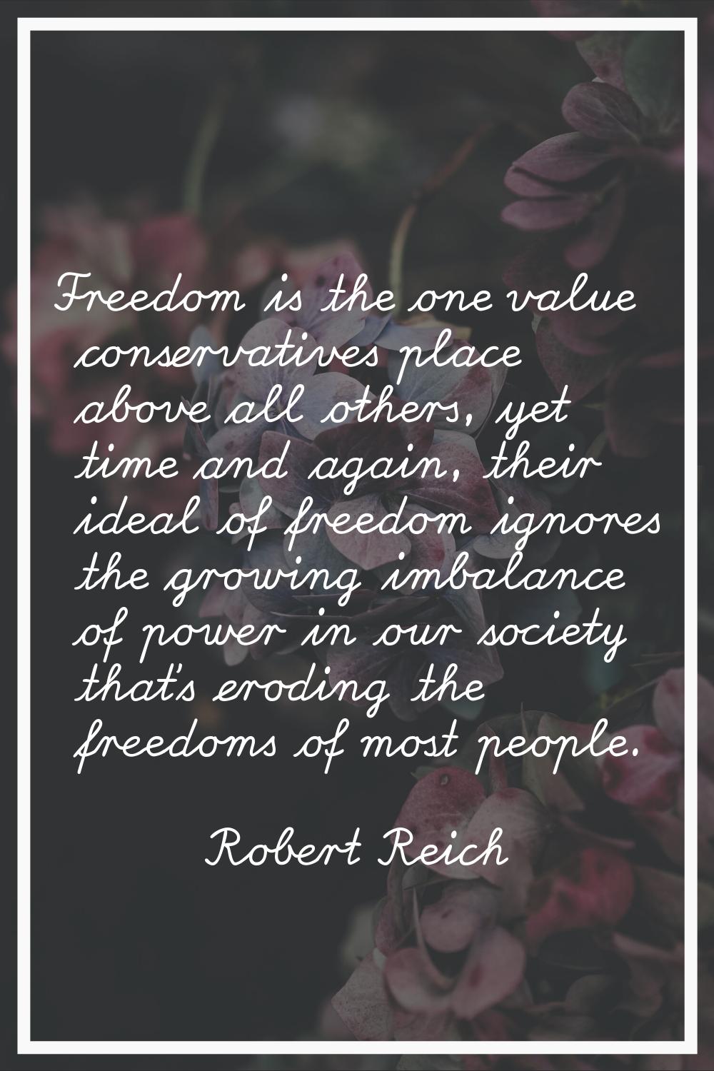 Freedom is the one value conservatives place above all others, yet time and again, their ideal of f
