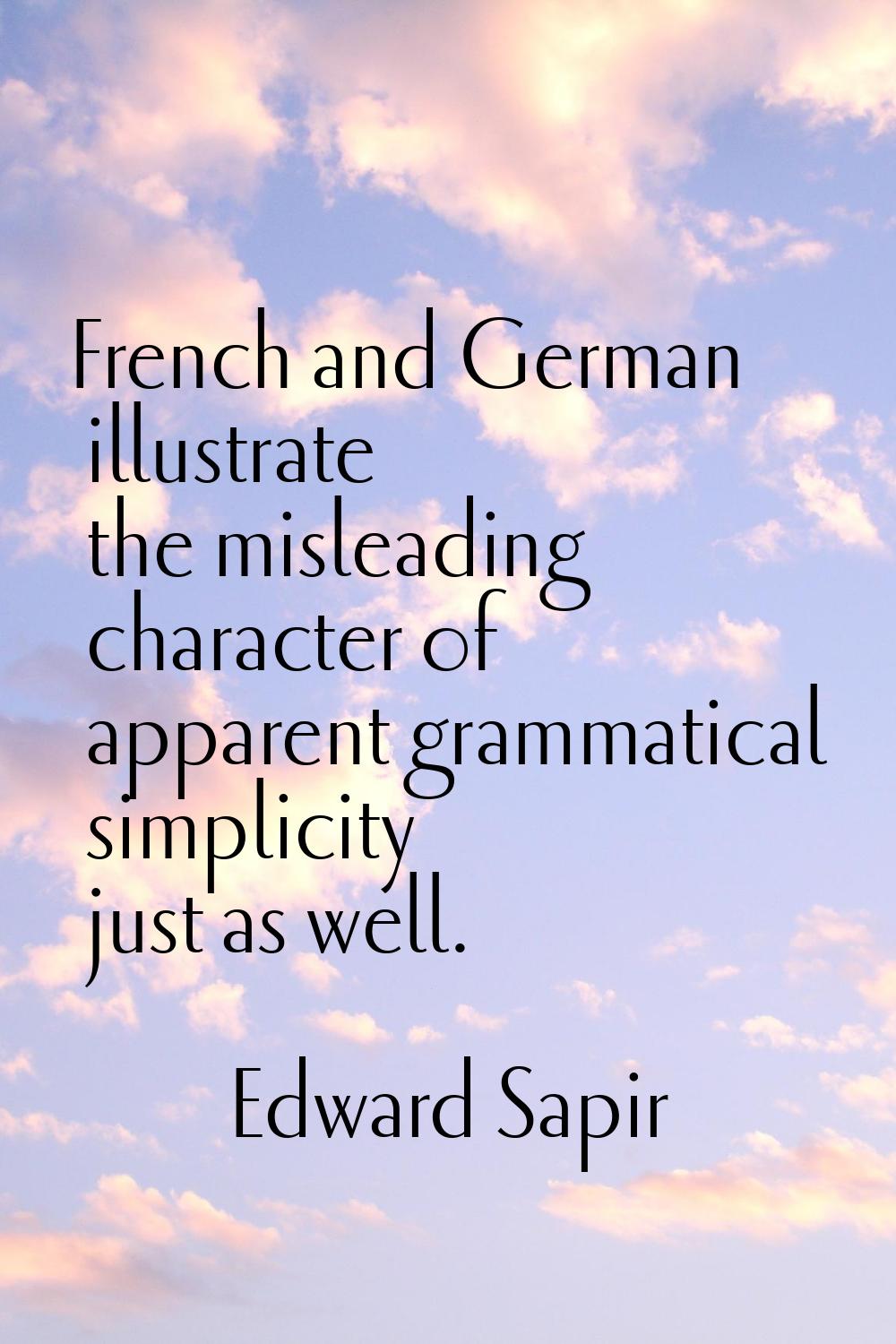 French and German illustrate the misleading character of apparent grammatical simplicity just as we
