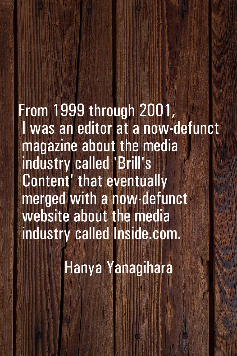 From 1999 through 2001, I was an editor at a now-defunct magazine about the media industry called '
