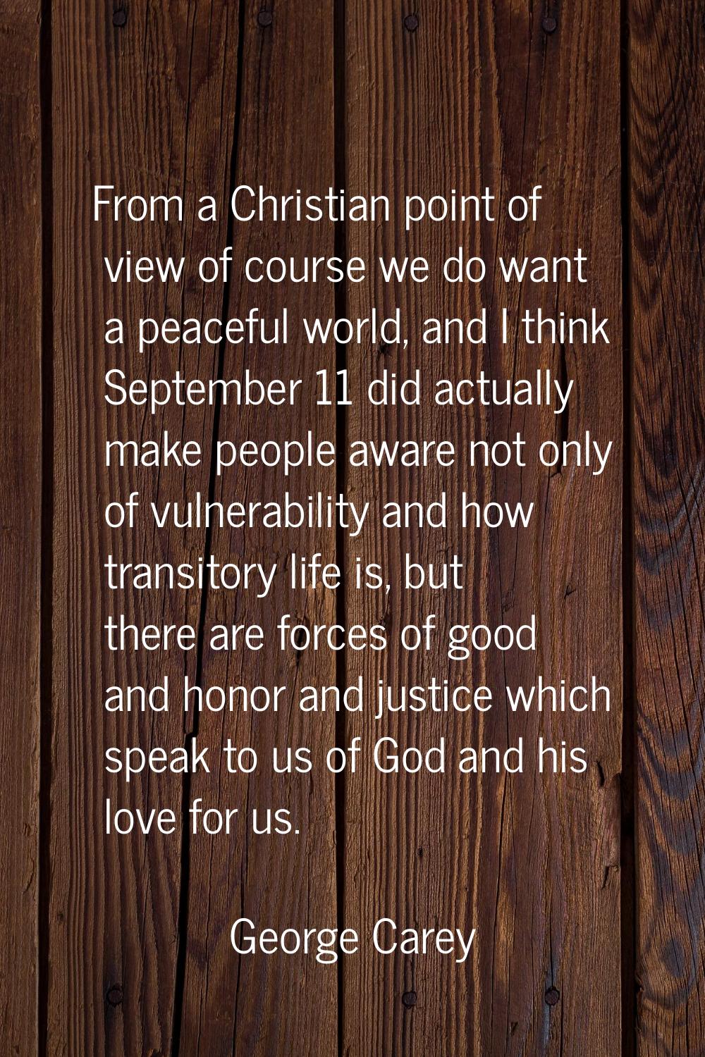 From a Christian point of view of course we do want a peaceful world, and I think September 11 did 