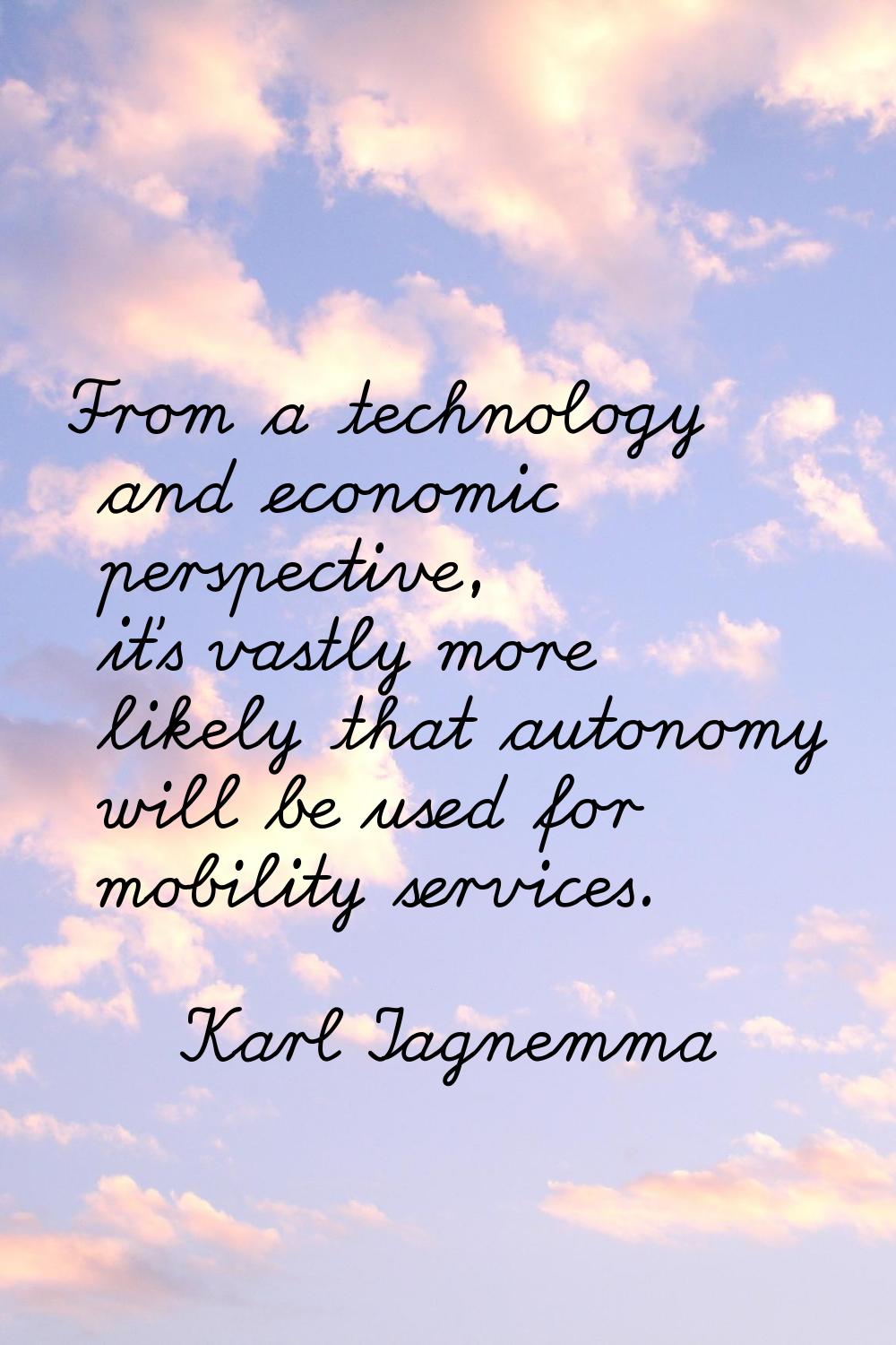 From a technology and economic perspective, it's vastly more likely that autonomy will be used for 