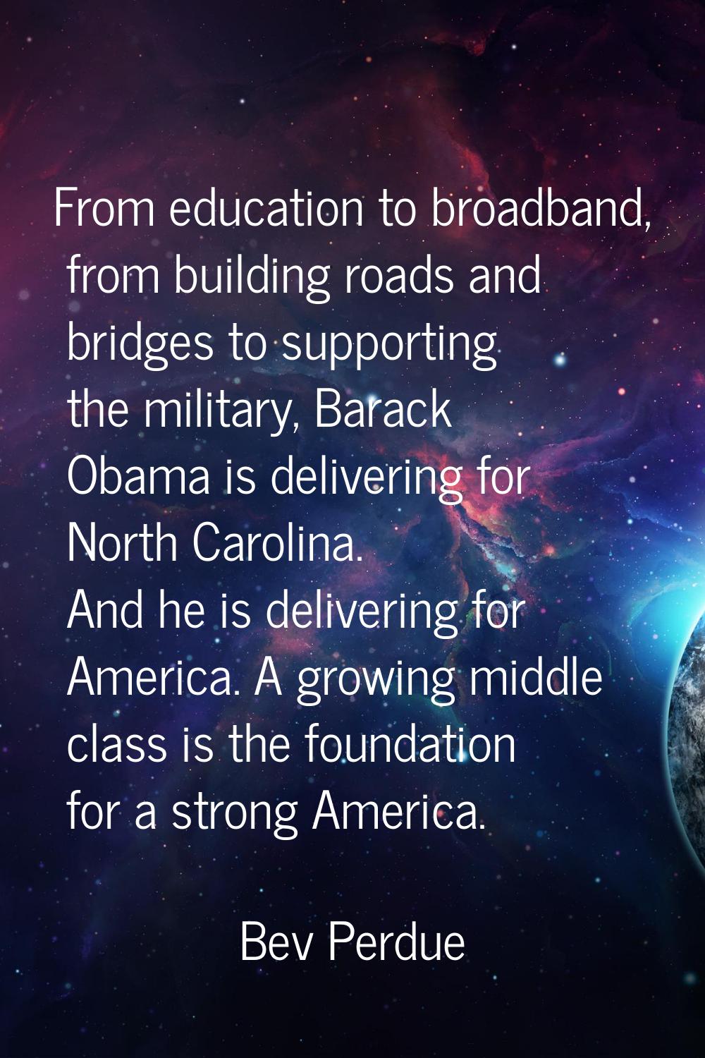 From education to broadband, from building roads and bridges to supporting the military, Barack Oba