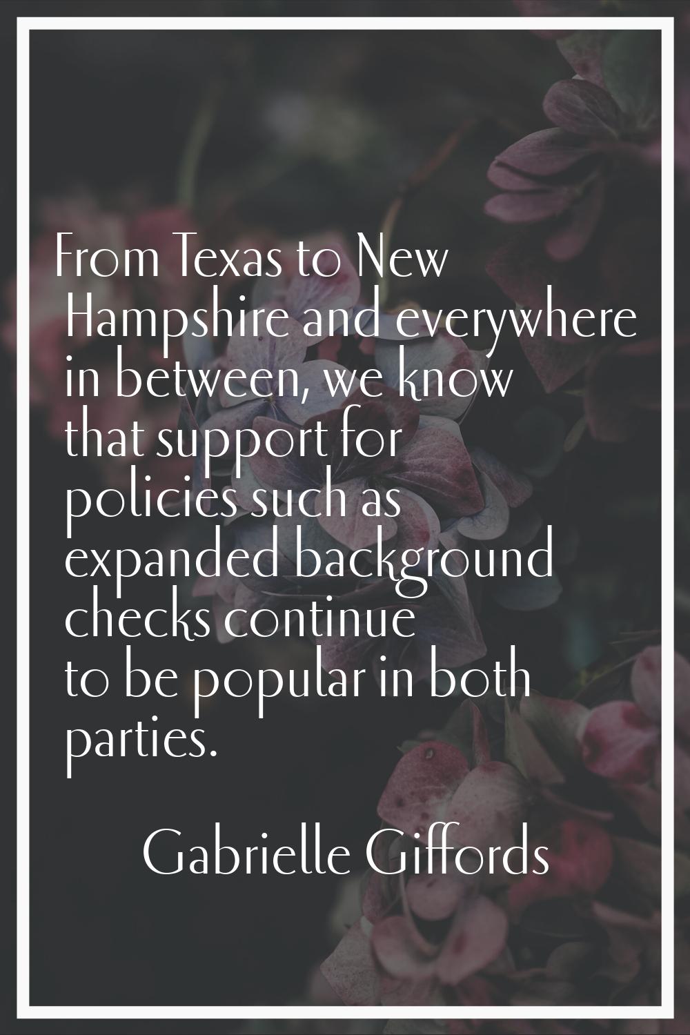 From Texas to New Hampshire and everywhere in between, we know that support for policies such as ex