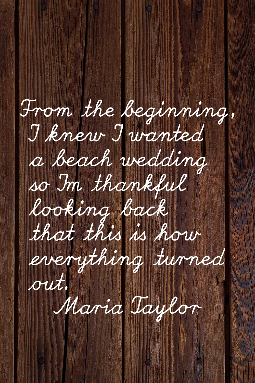 From the beginning, I knew I wanted a beach wedding so I’m thankful looking back that this is how e
