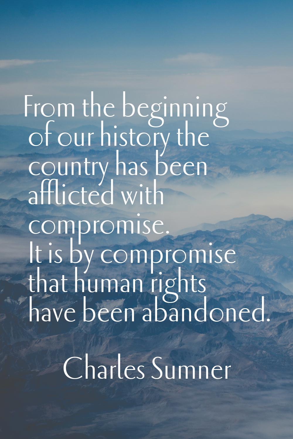 From the beginning of our history the country has been afflicted with compromise. It is by compromi