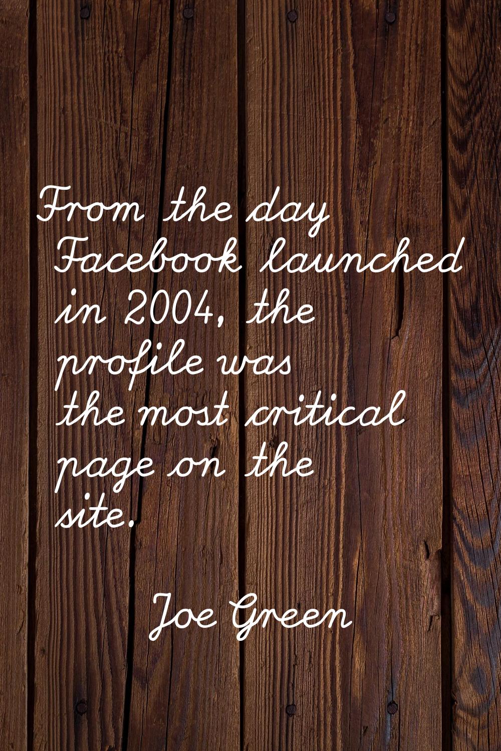 From the day Facebook launched in 2004, the profile was the most critical page on the site.
