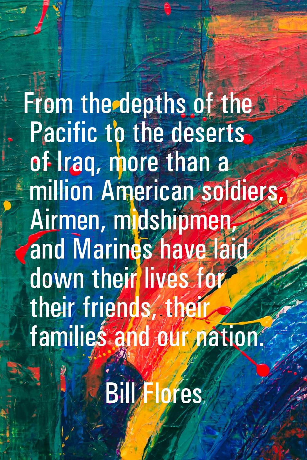 From the depths of the Pacific to the deserts of Iraq, more than a million American soldiers, Airme