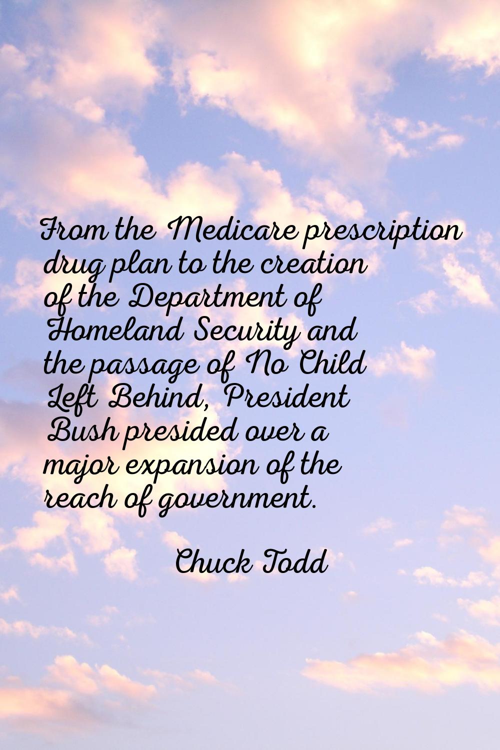 From the Medicare prescription drug plan to the creation of the Department of Homeland Security and