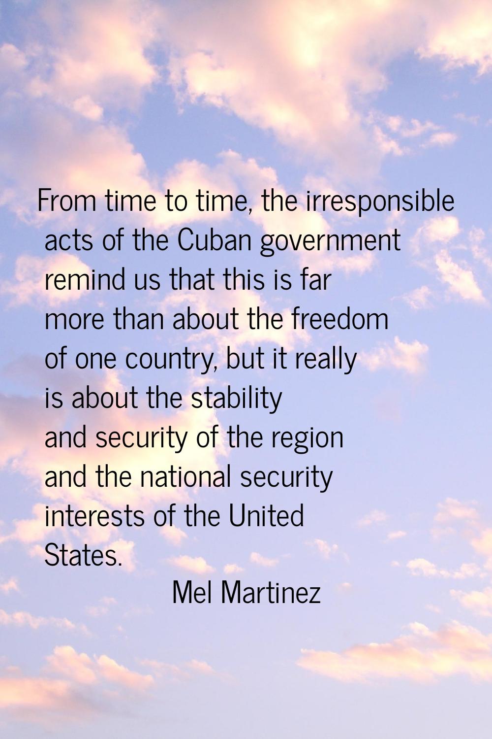 From time to time, the irresponsible acts of the Cuban government remind us that this is far more t