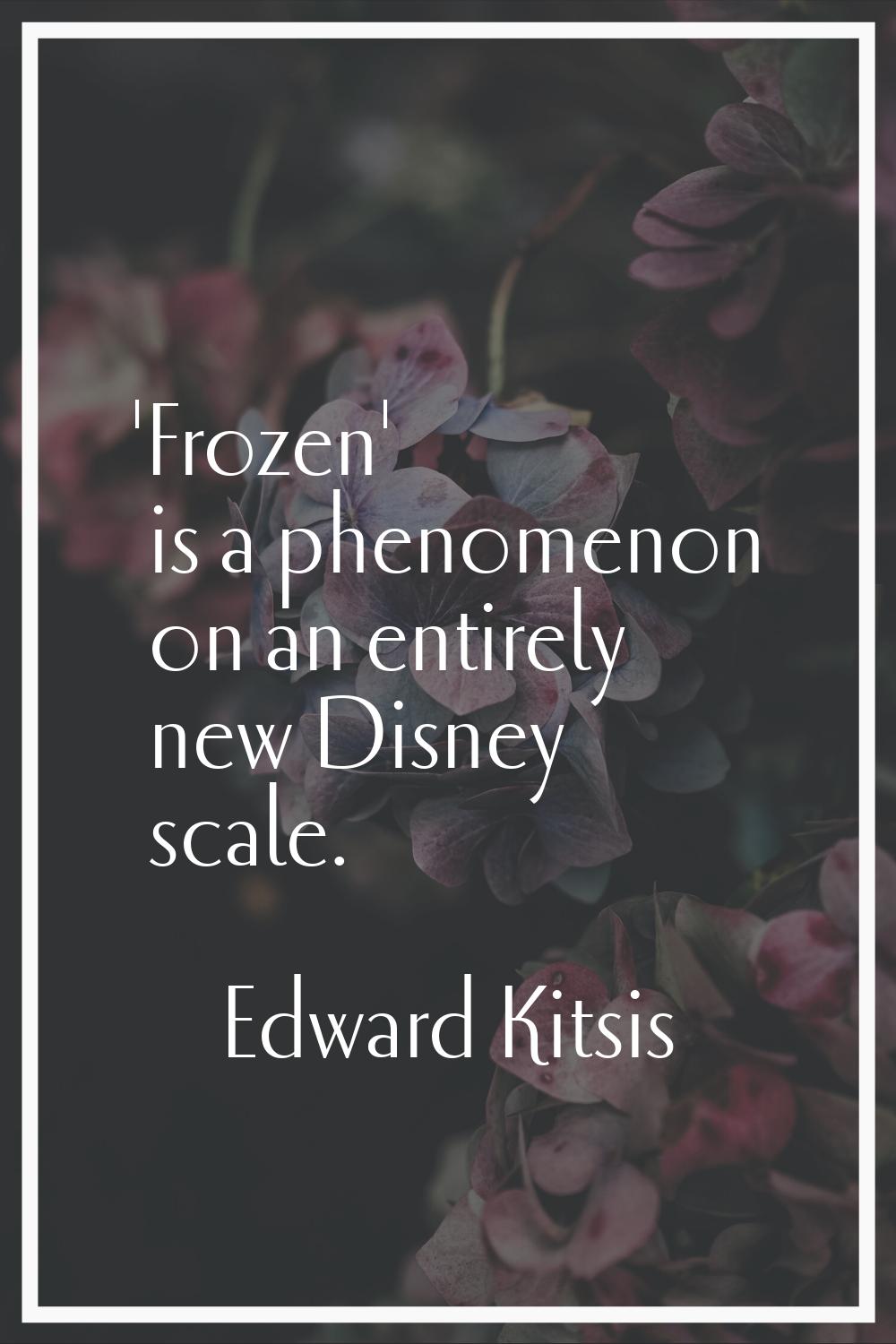 'Frozen' is a phenomenon on an entirely new Disney scale.