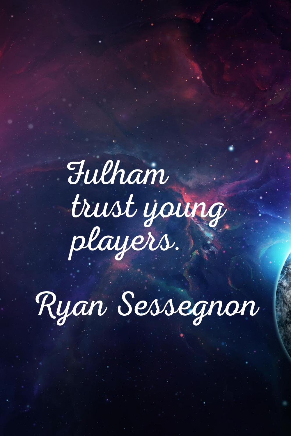Fulham trust young players.