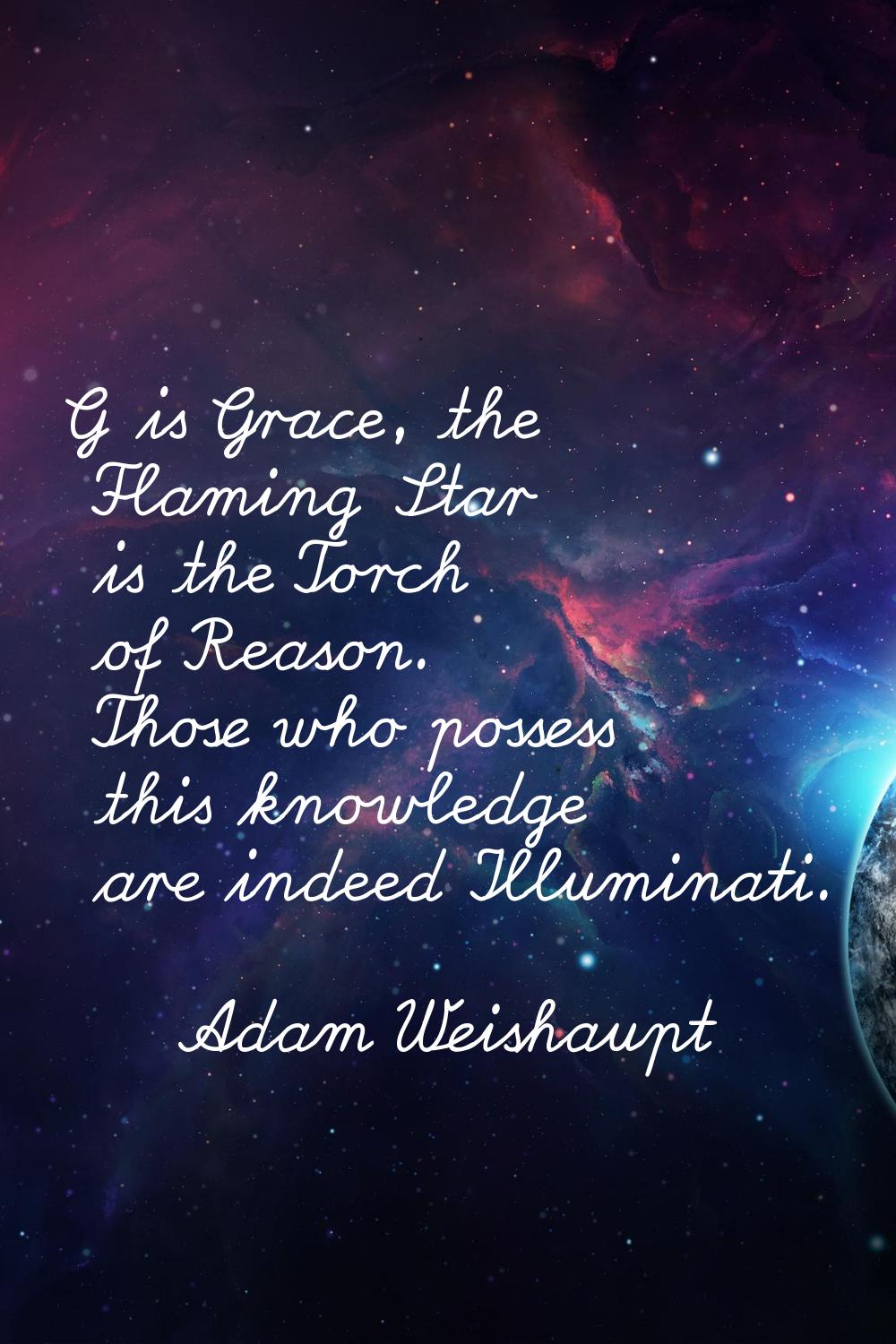 G is Grace, the Flaming Star is the Torch of Reason. Those who possess this knowledge are indeed Il