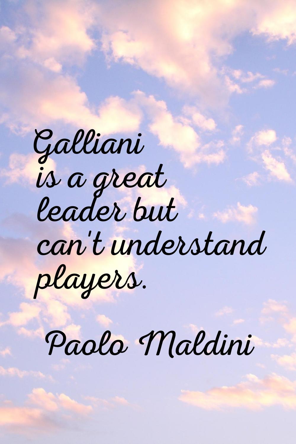 Galliani is a great leader but can't understand players.