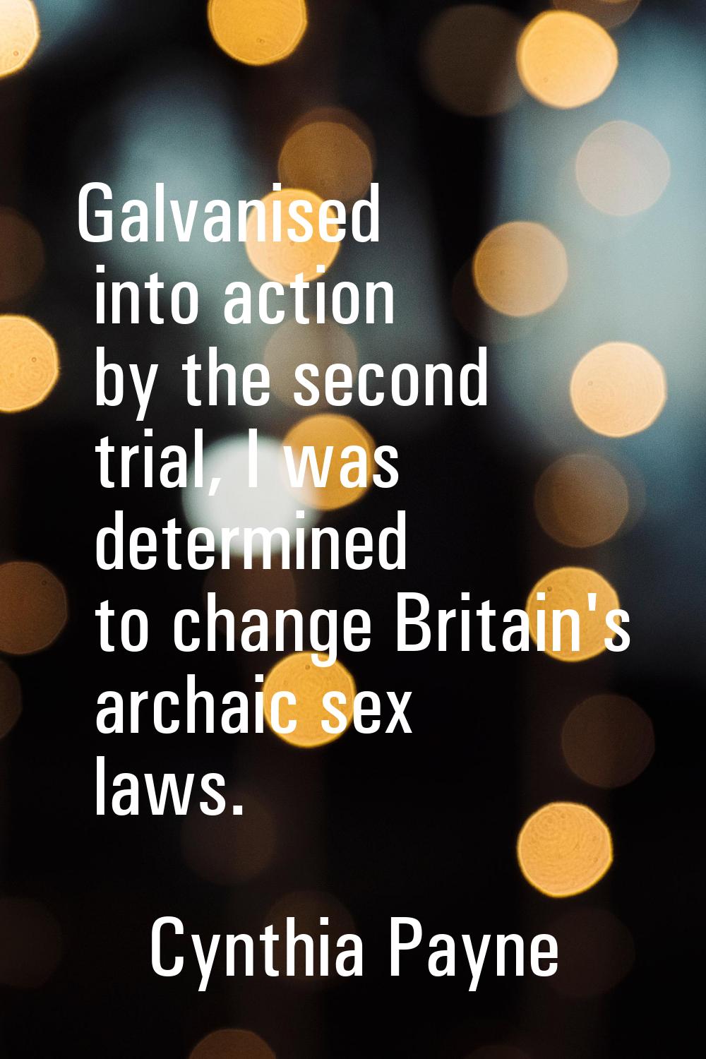 Galvanised into action by the second trial, I was determined to change Britain's archaic sex laws.