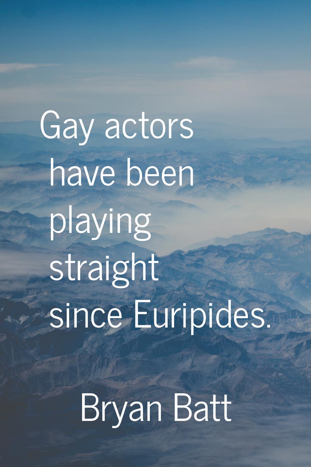 Gay actors have been playing straight since Euripides.