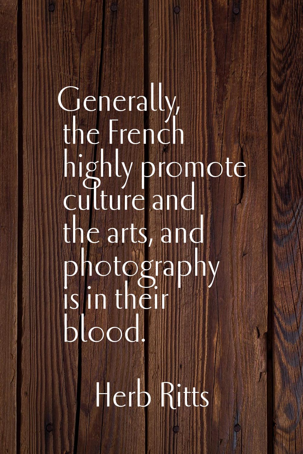 Generally, the French highly promote culture and the arts, and photography is in their blood.