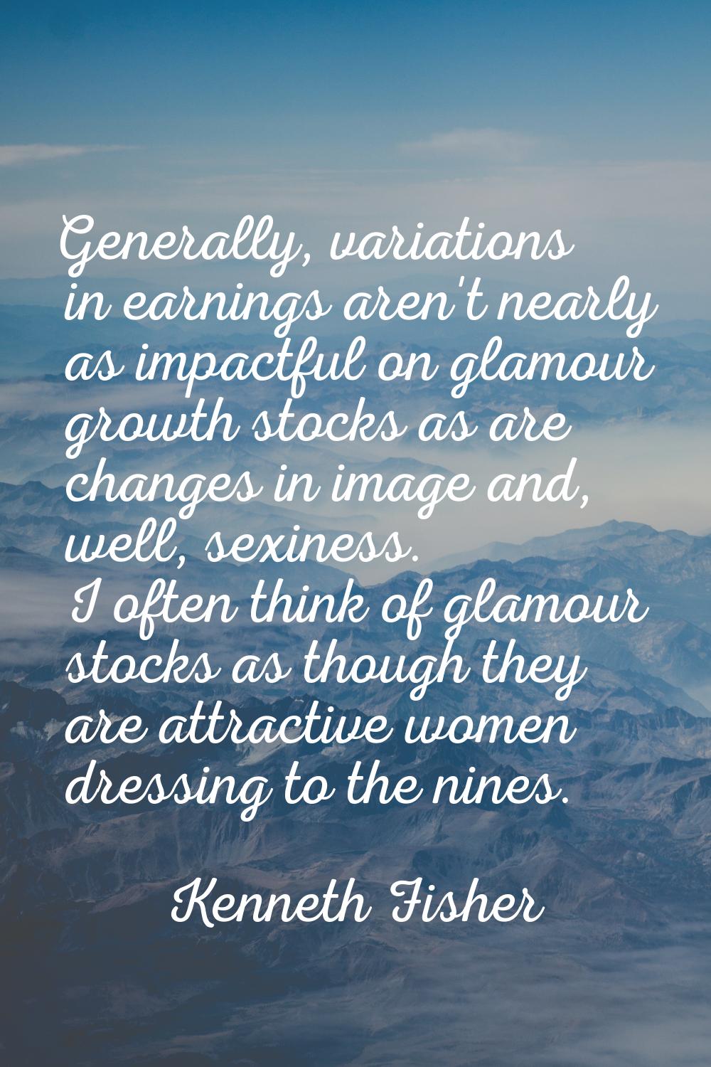Generally, variations in earnings aren't nearly as impactful on glamour growth stocks as are change