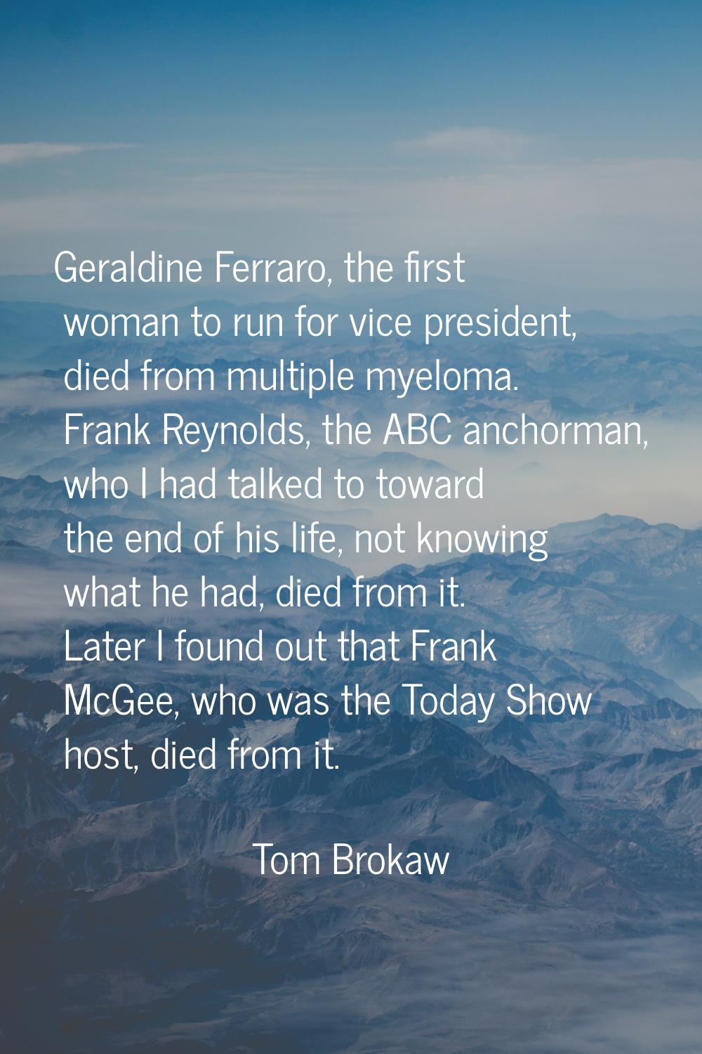 Geraldine Ferraro, the first woman to run for vice president, died from multiple myeloma. Frank Rey
