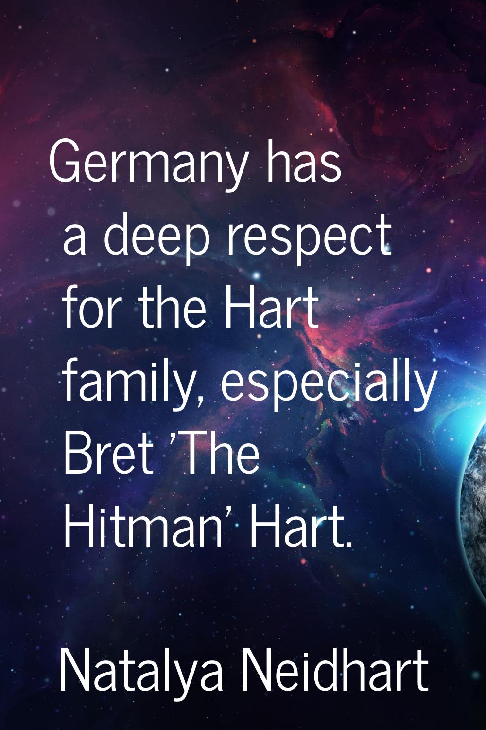 Germany has a deep respect for the Hart family, especially Bret 'The Hitman' Hart.