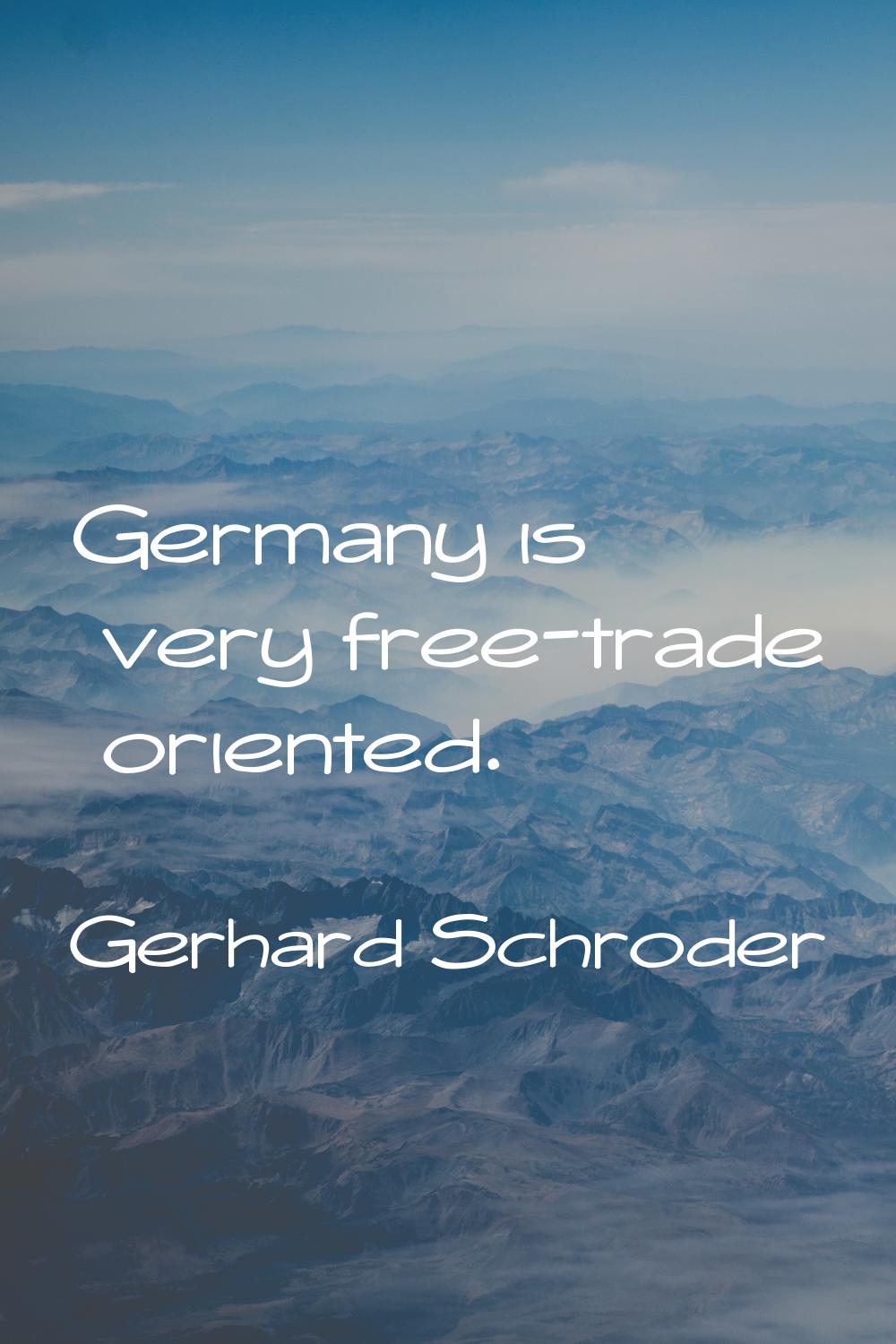 Germany is very free-trade oriented.