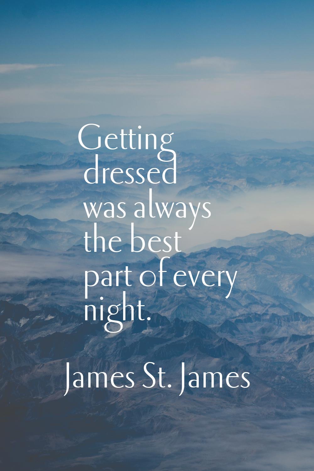Getting dressed was always the best part of every night.